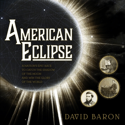 American Eclipse: A Nation's Epic Race to Catch the Shadow of the Moon and Win the Glory of the World Cover Image