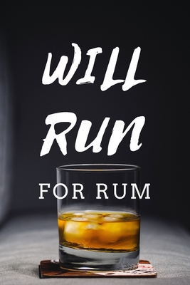 Will Run For Rum: Rum Tasting Logbook For Rum Lovers Elegant & Funny Design By Wild Journals Cover Image