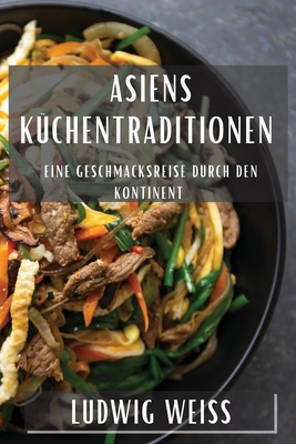 Asiens Küchentraditionen: Eine Geschmacksreise durch den Kontinent Cover Image