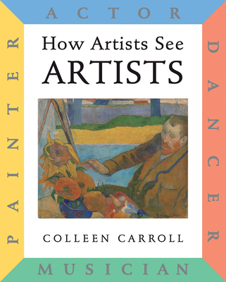 How Artists See: Artists: Painter, Actor, Dancer, Musician (How Artist See #10) By Colleen Carroll Cover Image