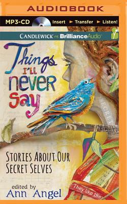 Things I'll Never Say: Stories about Our Secret Selves Cover Image