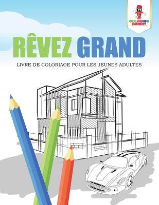 Rêvez Grand: Livre de Coloriage pour les Jeunes Adultes By Coloring Bandit Cover Image
