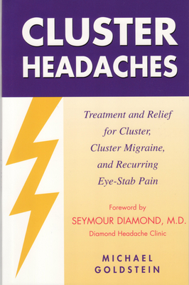 Cluster Headaches, Treatment and Relief: Treatment and Relief for Cluster, Cluster Migraine, and Recurring Eye-Stab Pain Cover Image