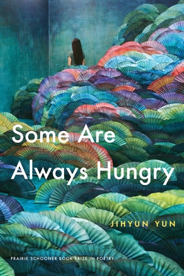 Cover for Some Are Always Hungry (The Raz/Shumaker Prairie Schooner Book Prize in Poetry)