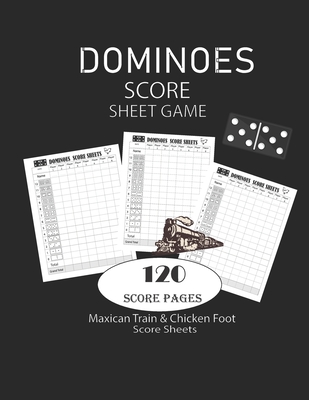Dominoes Score Sheets Game: Maxican Train - Chicken Foot Game Score Sheets - Record Keeper Book - Scorekeeping Pads - Scoring Sheet - For Gifts 8. By Oma Carroll Cover Image