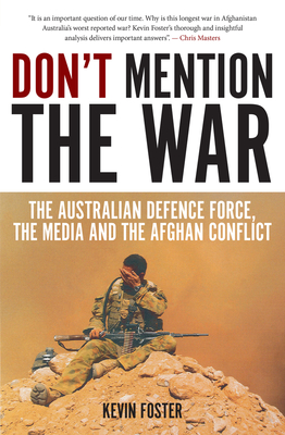 Don't Mention the War: The Australian Defence Force, the Media and the Afghan Conflict (Investigating Power)
