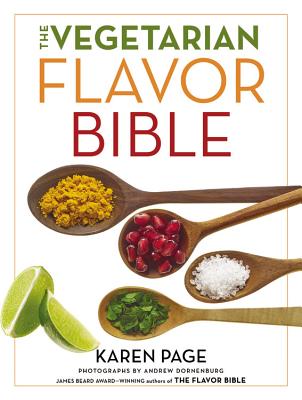 The Vegetarian Flavor Bible: The Essential Guide to Culinary Creativity with Vegetables, Fruits, Grains, Legumes, Nuts, Seeds, and More, Based on the Wisdom of Leading American Chefs Cover Image