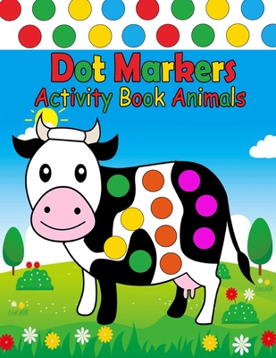 dot markers activity book animals: Do A Dot Page a day Dot Coloring Books For Toddlers Gift For Kids Ages 1-3, 2-4, 3-5, Preschool Cover Image