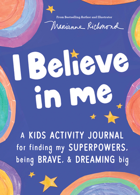 I Believe in Me: A kids activity journal for finding your superpowers, being brave, and dreaming big