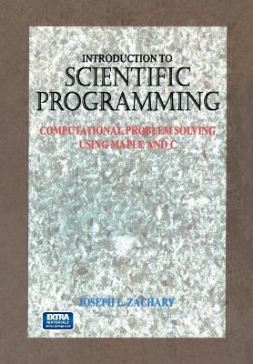 Introduction to Scientific Programming: Computational Problem Solving Using Maple and C Cover Image