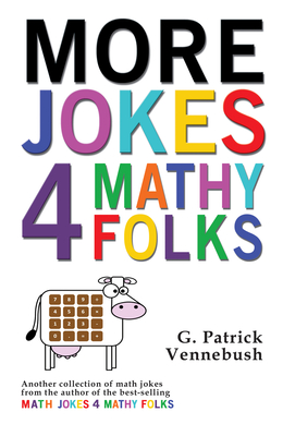 More Jokes 4 Mathy Folks By G. Patrick Vennebush Cover Image