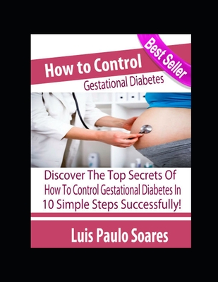 How to Control Gestational Diabetes (Diabetes Mellitus #4) By Luis Paulo Soares Cover Image