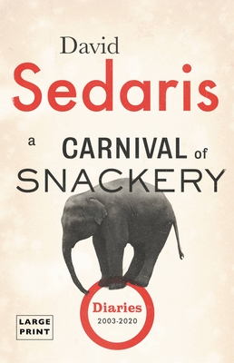A Carnival of Snackery: Diaries (2003-2020) By David Sedaris Cover Image