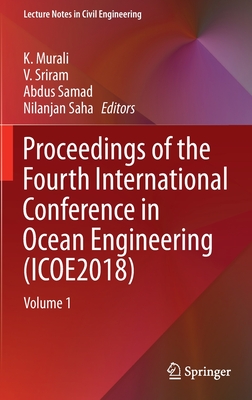 Proceedings of the Fourth International Conference in Ocean Engineering (Icoe2018): Volume 1 (Lecture Notes in Civil Engineering #22) By K. Murali (Editor), V. Sriram (Editor), Abdus Samad (Editor) Cover Image
