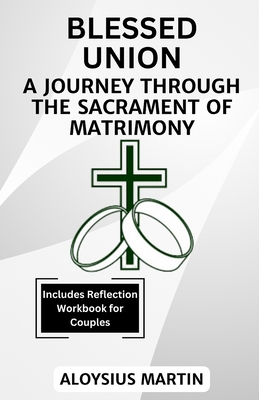 Blessed Union: A Journey Through the Sacrament of Matrimony