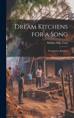 Dream Kitchens for a Song: Youngstown Kitchens By Mullins Mfg Corp (Created by) Cover Image