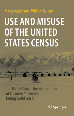 Use and Misuse of the United States Census: The Role of Data in the Incarceration of Japanese Americans During World War II Cover Image
