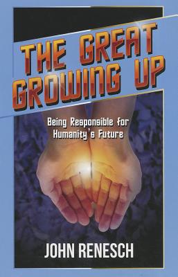 The Great Growing Up: Being Responsible for Humanity's Future By John Renesch Cover Image