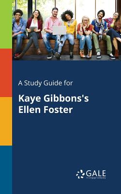 A Study Guide for Kaye Gibbons's Ellen Foster By Cengage Learning Gale Cover Image