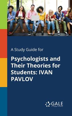 A Study Guide for Psychologists and Their Theories for Students: Ivan Pavlov By Cengage Learning Gale Cover Image