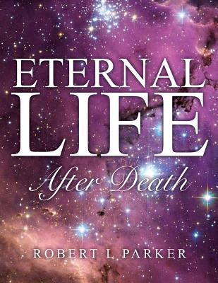 Eternal Life After Death By Robert L. Parker Cover Image