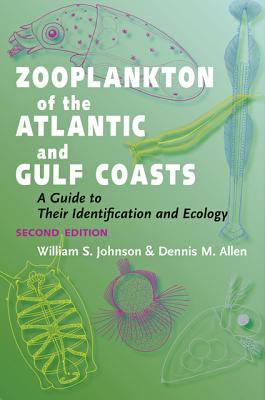 Zooplankton of the Atlantic and Gulf Coasts: A Guide to Their Identification and Ecology By William S. Johnson, Dennis M. Allen, Marni Fylling (Illustrator) Cover Image