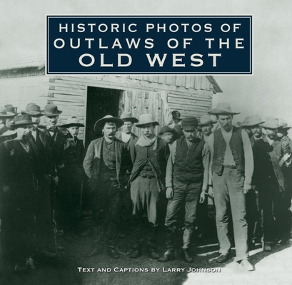Historic Photos of Outlaws of the Old West Cover Image