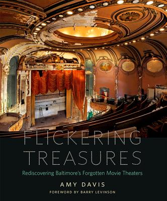 Flickering Treasures: Rediscovering Baltimore's Forgotten Movie Theaters By Amy Davis, Barry Levinson (Foreword by) Cover Image