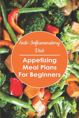 Anti- Inflammatory Diet: Appetizing Meal Plans for Beginners: Meal Planner Notebook By Juan Murty Cover Image