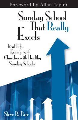 Sunday School That Really Excels: Real Life Examples of Churches with Healthy Sunday Schools Cover Image