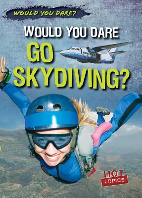 Would You Dare Go Skydiving? (Would You Dare?) Cover Image