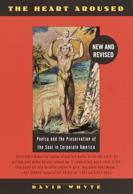 The Heart Aroused: Poetry and the Preservation of the Soul in Corporate America By David Whyte Cover Image