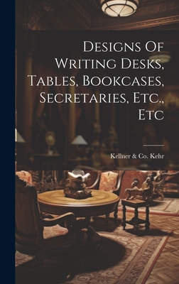 Designs Of Writing Desks, Tables, Bookcases, Secretaries, Etc., Etc Cover Image