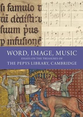 Word, Image, Music: Essays on the Treasures of the Pepys Library, Cambridge Cover Image