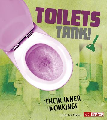 Toilets Tank!: Their Inner Workings By Riley Flynn Cover Image