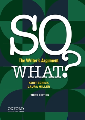So What?: The Writer's Argument By Kurt Schick, Laura Miller Cover Image