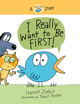 I Really Want to Be First!: A Really Bird Story (Really Bird Stories #1)