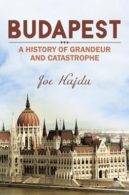 Budapest: A History of Grandeur and Catastrophe Cover Image