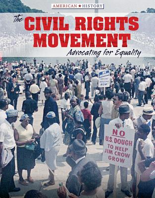 The Civil Rights Movement: Advocating for Equality (American History) By Tamra B. Orr Cover Image