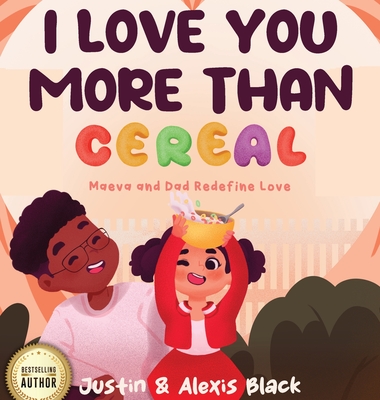 I Love You More Than Cereal: Maeva and Dad Redefine Love By Alexis Black, Black Cover Image