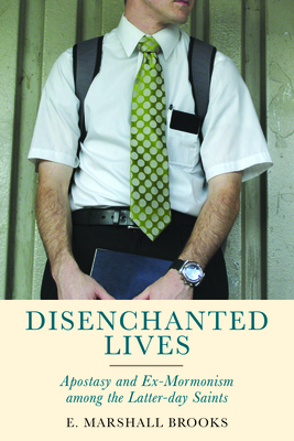 Disenchanted Lives: Apostasy and Ex-Mormonism among the Latter-day Saints By E. Marshall Brooks Cover Image