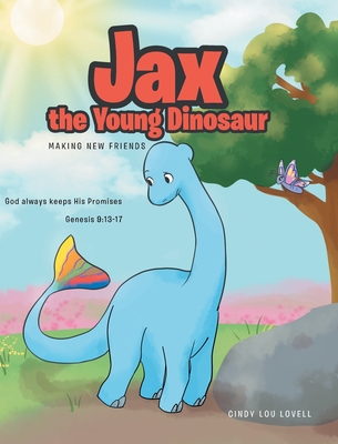 Jax the Young Dinosaur: Making New Friends By Cindy Lou Lovell Cover Image