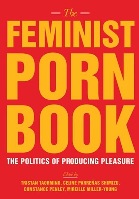 The Feminist Porn Book: The Politics of Producing Pleasure Cover Image