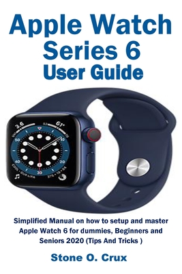 Apple Watch Series 6 User Guide By Stone O. Crux Cover Image