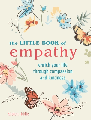 The Little Book of Empathy: Enrich your life through compassion and kindness By Kirsten Riddle Cover Image