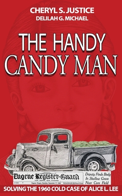 The Handy Candy Man: Solving The 1960 Cold Case Of Alice L. Lee By Cheryl S. Justice, Delilah G. Michael (Other) Cover Image