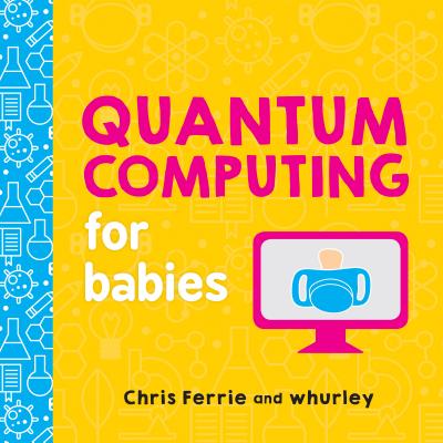 Quantum Computing for Babies (Baby University)