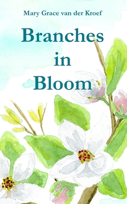 Branches in Bloom By Mary Grace Van Der Kroef Cover Image