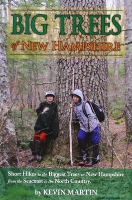 Big Trees of New Hampshire: Short Hikes to the Biggest Trees in New Hampshire from the Seacoast to the North Country