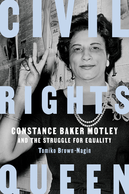 Civil Rights Queen: Constance Baker Motley and the Struggle for Equality by Tomiko Brown-Nagin